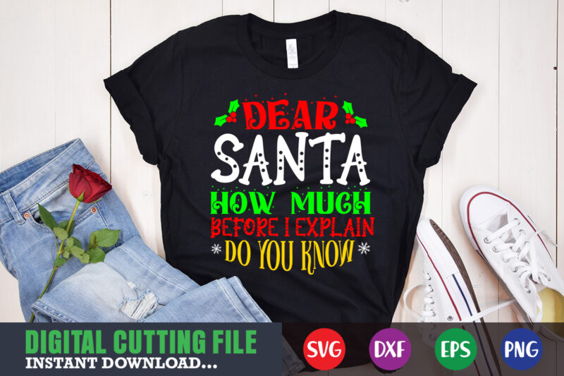 Dear santa how much before i explain do you know svg, print template, christmas naughty svg, christmas svg, christmas t-shirt, christmas svg shirt print template, svg, merry christmas svg, christmas