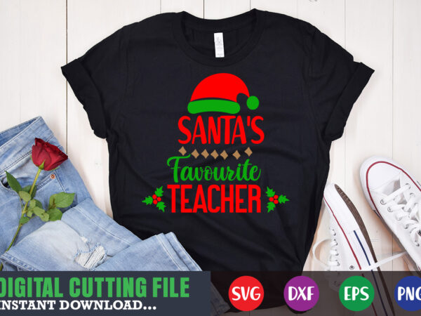 Santa favourite teacher svg, print template, christmas naughty svg, christmas svg, christmas t-shirt, christmas svg shirt print template, svg, merry christmas svg, christmas vector, christmas sublimation design, christmas cut file