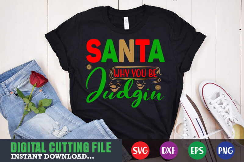 Santa why you be judgin svg, print template, christmas naughty svg, christmas svg, christmas t-shirt, christmas svg shirt print template, svg, merry christmas svg, christmas vector, christmas sublimation design, christmas