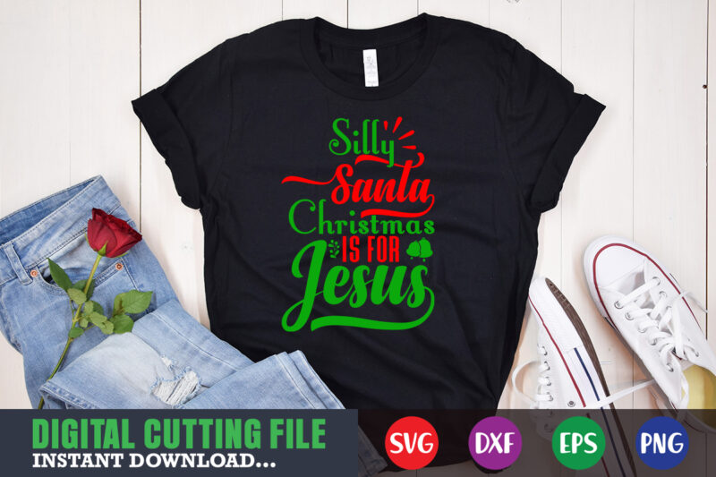 Silly santa christmas is for jesus svg, print template, christmas naughty svg, christmas svg, christmas t-shirt, christmas svg shirt print template, svg, merry christmas svg, christmas vector, christmas sublimation design,