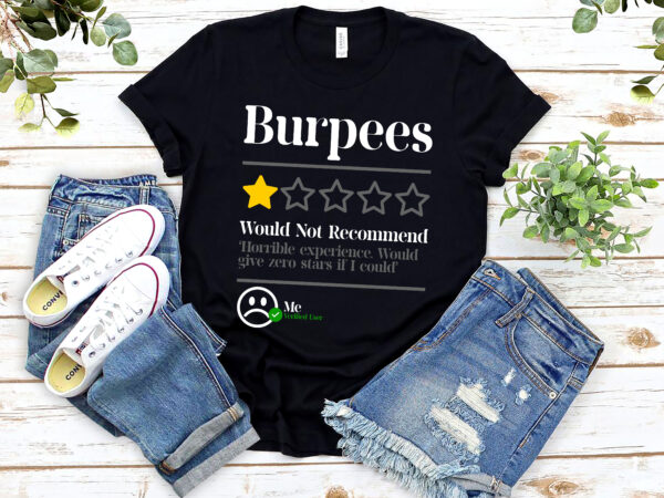 Burpees do not recommend 1 star rating funny gym workout nl t shirt template