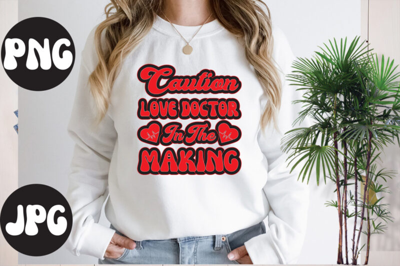 Caution love doctor in the making retro design, Caution love doctor in the making SVG design, Somebody's Fine Ass Valentine Retro PNG, Funny Valentines Day Sublimation png Design, Valentine's Day