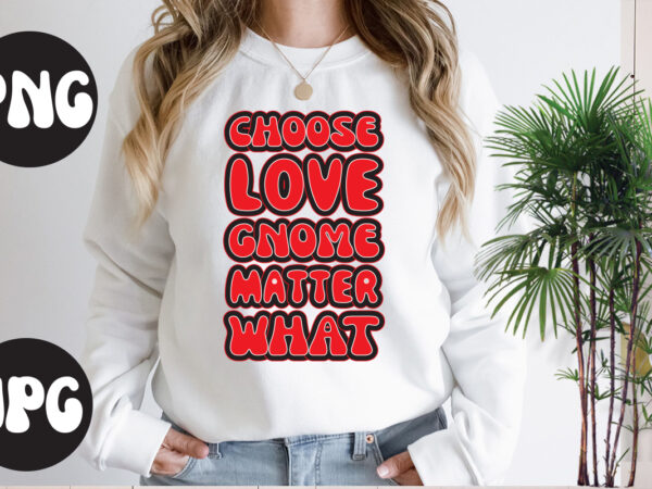 Choose love gnome matter what retro design,choose love gnome matter what svg cut file, somebody’s fine ass valentine retro png, funny valentines day sublimation png design, valentine’s day png, valentine