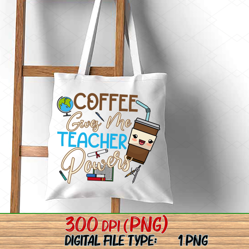 Coffee Gives Me Teacher Powers Png, Teacher png, Teacher Gift, Teacher Life, Teacher Appreciation, School Lover PNG File TL