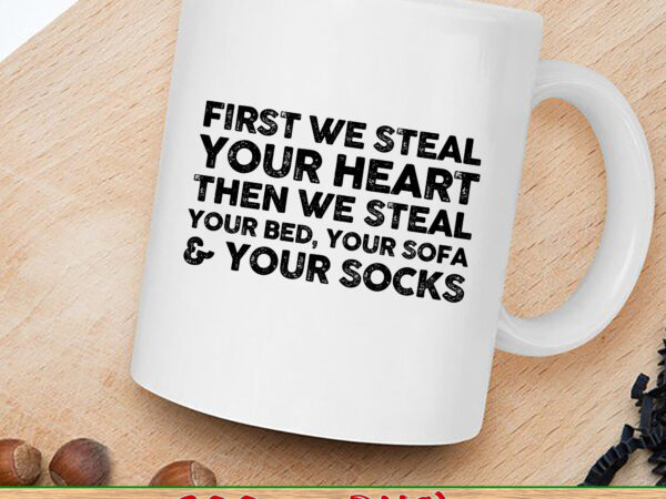 Custom dog we steal your heart then we steal your bed, your sofa _ your socks, funny dog owners mug design, dog lovers t-shirt design nc 2