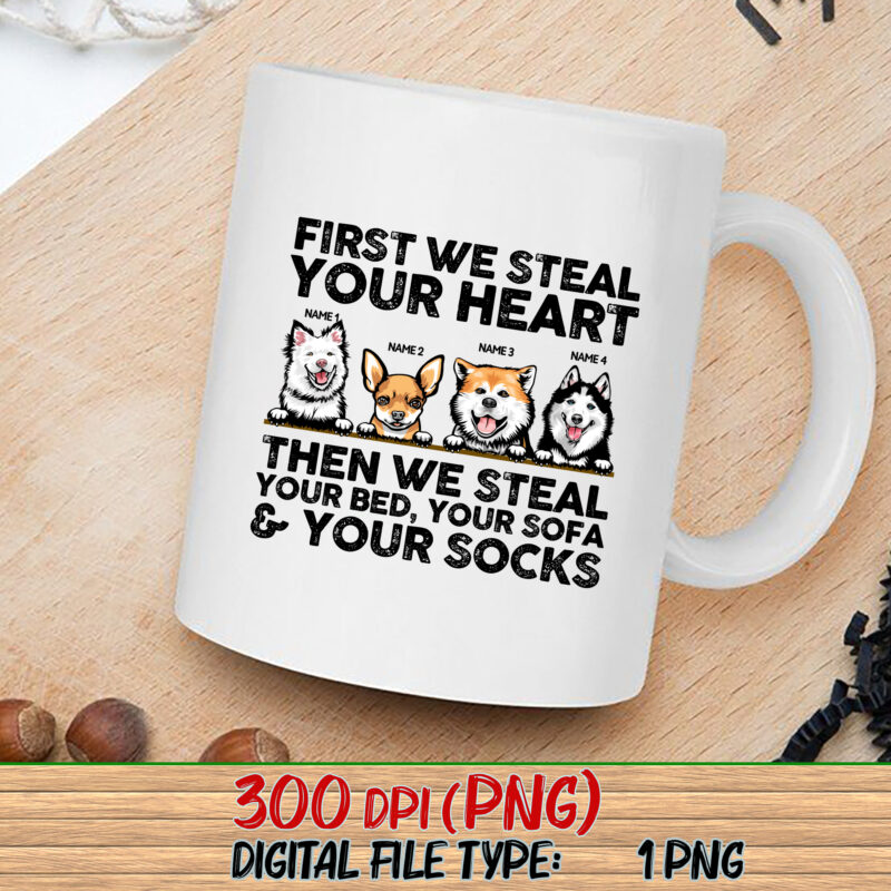 Custom Dog We Steal Your Heart Then We Steal Your Bed, Your Sofa _ Your Socks, Funny Dog Owners Mug Design, Dog Lovers T-Shirt Design NC