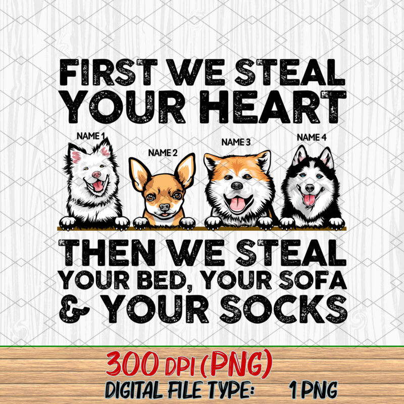 Custom Dog We Steal Your Heart Then We Steal Your Bed, Your Sofa _ Your Socks, Funny Dog Owners Mug Design, Dog Lovers T-Shirt Design NC