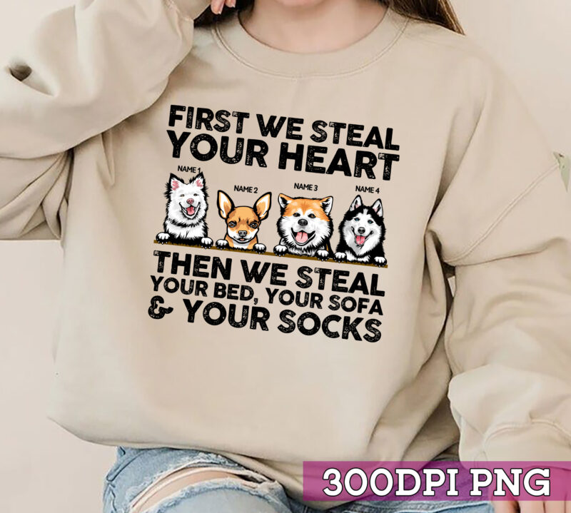 Custom Dog We Steal Your Heart Then We Steal Your Bed, Your Sofa _ Your Socks, Funny Dog Owners Mug Design, Dog Lovers T-Shirt Design NC