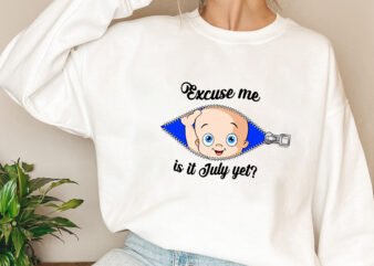 Excuse Me is It July yet Shirt,funny Pregnancy Shirt,maternity Shirt,mom to  Be Shirt,baby Girl Announcement Shirt,baby Shower Gift, Pregnant 