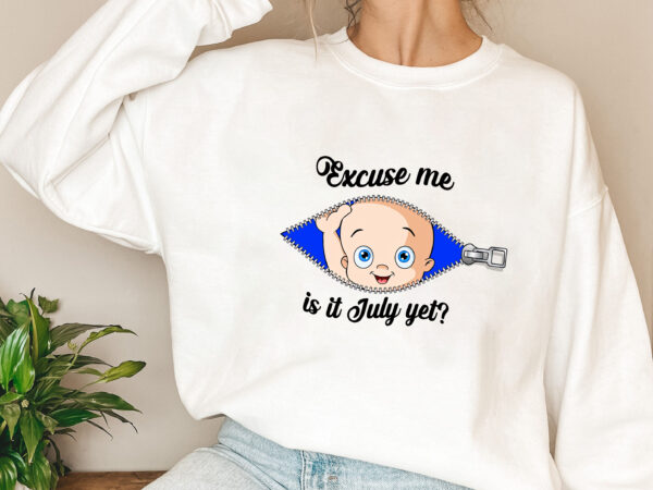 Custom excuse me is it july yet png, funny pregnancy,maternity png, mom to be, baby girl announcement, baby shower gift png file tl t shirt vector file