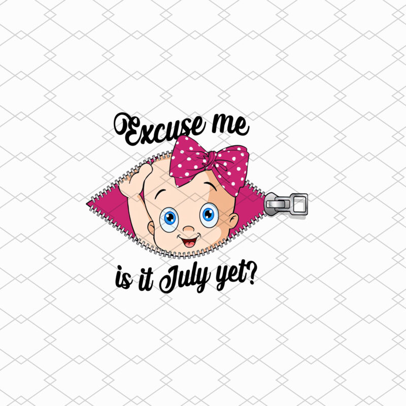 Custom Excuse Me Is It July Yet Png, Funny Pregnancy,Maternity Png, Mom To Be, Baby Girl Announcement, Baby Shower Gift PNG File TL 2