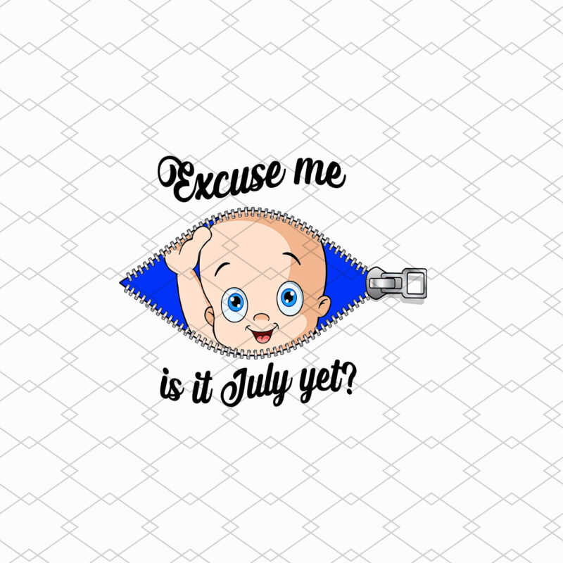 Custom Excuse Me Is It July Yet Png, Funny Pregnancy,Maternity Png, Mom To Be, Baby Girl Announcement, Baby Shower Gift PNG File TL