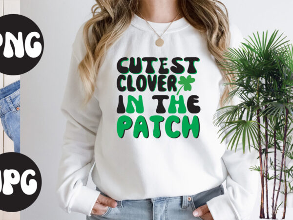 Cutest clover in the patch retro design, cutest clover in the patch svg design,st patrick’s day bundle,st patrick’s day svg bundle,feelin lucky png, lucky png, lucky vibes, retro smiley face,