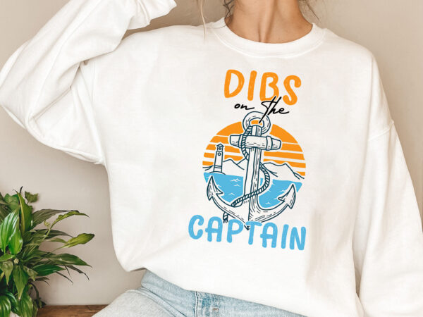 Dibs on the captain png, funny captain, captain png, funny lake png, boat captain gift, captain wife, captain gift png file tl t shirt vector illustration