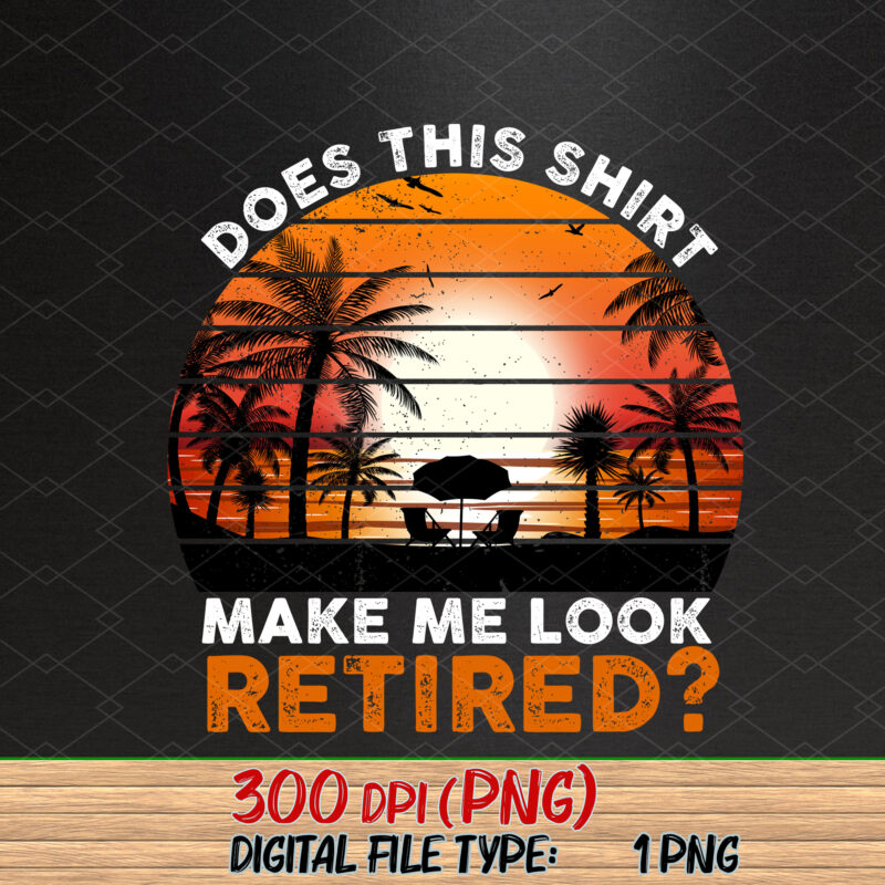 Does This Shirt Make Me Look Retired Funny Retirement 2023 NC