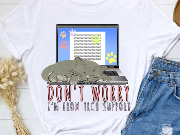 Don_t worry i_m from tech support cat png, funny cat shirt, cat lover gift, cool cat shirt, the perfect gift for a cat mom png file tl