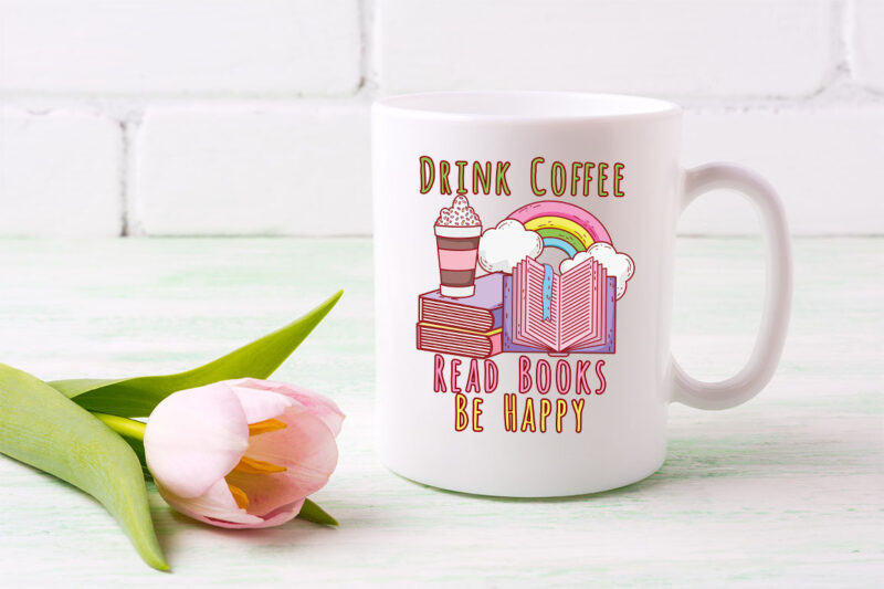 Drink Coffee Read Books Be Happy Book Lover Png, Reading Png, Book Gift, Teacher Gift, Book Lover, Book Lover Gift PNG File TL