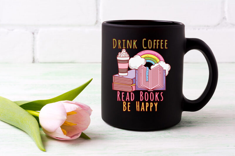 Drink Coffee Read Books Be Happy Book Lover Png, Reading Png, Book Gift, Teacher Gift, Book Lover, Book Lover Gift PNG File TL