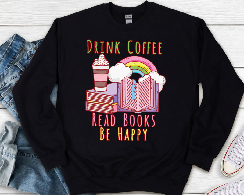 Drink Coffee Read Books Be Happy Book Lover Png, Reading Png, Book Gift, Teacher Gift, Book Lover, Book Lover Gift PNG File TL