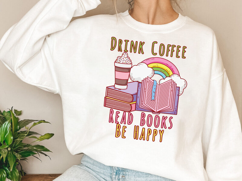 Drink Coffee Read Books Be Happy Book Lover Png, Reading Png, Book Gift, Teacher Gift, Book Lover, Book Lover Gift PNG File TL