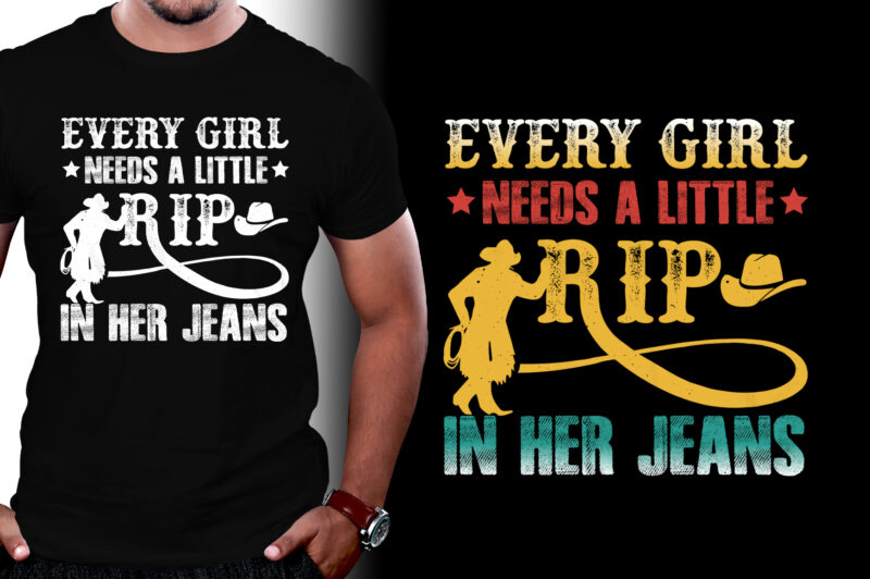 Every Girl Needs A Little Rip In Her Jeans T-Shirt Design