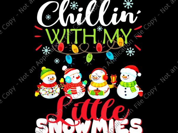 Chillin’ with my little snowmies teacher christmas png, snowmies christmas png, snow xmas png, christmas png t shirt vector file