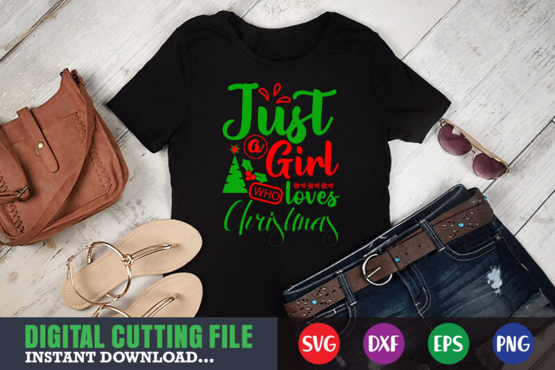 Just a girl who loves christmas shirt, print template, christmas naughty svg, christmas svg, christmas t-shirt, christmas svg shirt print template, svg, merry christmas svg, christmas vector, christmas sublimation design,