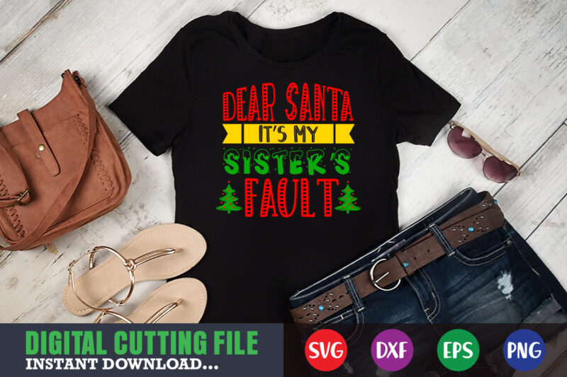 Dear santa it's my sister's fault svg, print template, christmas naughty svg, christmas svg, christmas t-shirt, christmas svg shirt print template, svg, merry christmas svg, christmas vector, christmas sublimation design,