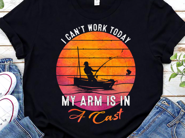 Fisherman I Can_t Work Today My Arm Is in Cast Funny Fishing T-Shirt  Design, Funny Fishing Gift PNG File PC - Buy t-shirt designs