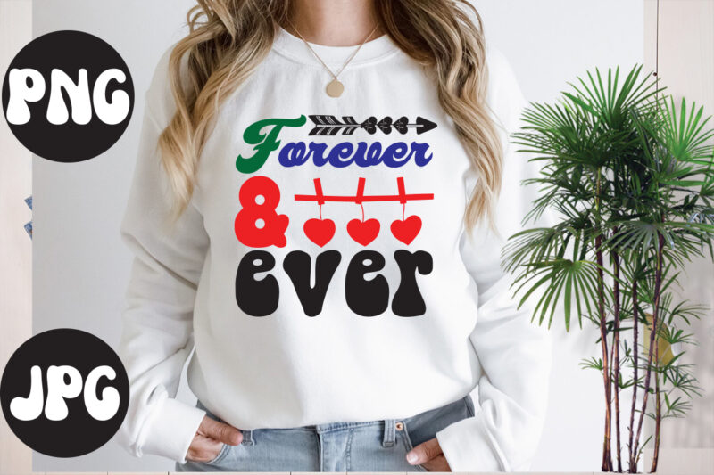 Forever & ever Retro design, Forever & ever SVG design, Somebody's Fine Ass Valentine Retro PNG, Funny Valentines Day Sublimation png Design, Valentine's Day Png, VALENTINE MEGA BUNDLE, Valentines Day