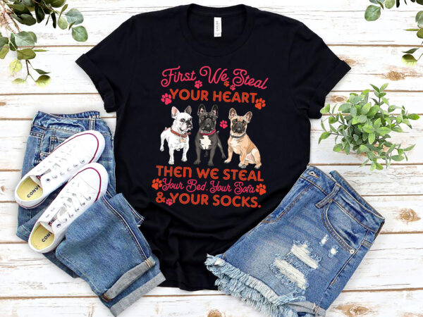 French bulldog steal your heart steal your bed sofa funny nl t shirt graphic design