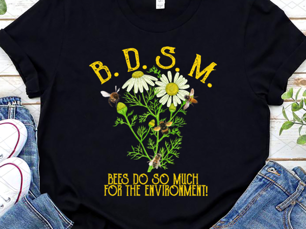 Funny bee bdsm bees do so much for the environment vintage nl t shirt graphic design