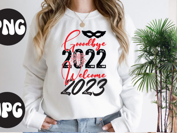 Good bye 2022 welcome 2023 retro design, good bye 2022 welcome 2023 t shirt design, new year’s 2023 png, new year same hot mess png, new year’s sublimation design, retro