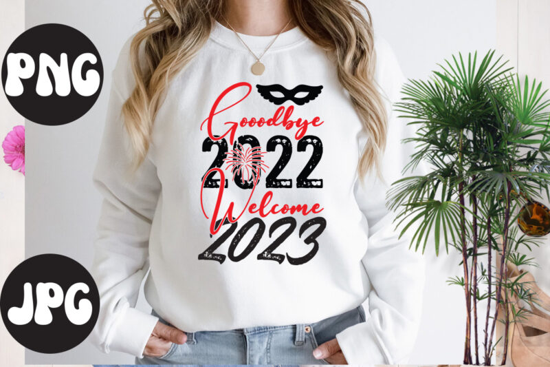 Good Bye 2022 Welcome 2023 retro design, Good Bye 2022 Welcome 2023 t shirt design, New Year's 2023 Png, New Year Same Hot Mess Png, New Year's Sublimation Design, Retro