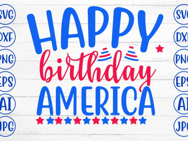 Happy birthday america svg graphic t shirt