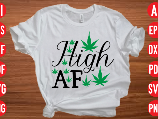 High af svg design, high af svg cut file, weed svg bundle design, weed tshirt design bundle,weed svg bundle quotes,weed svg bundle, marijuana svg bundle, cannabis svg,weed svg, stoner svg