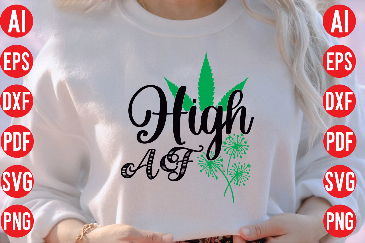 High AF SVG design, High AF SVG Cut file , High AF T shirt design, weed ...