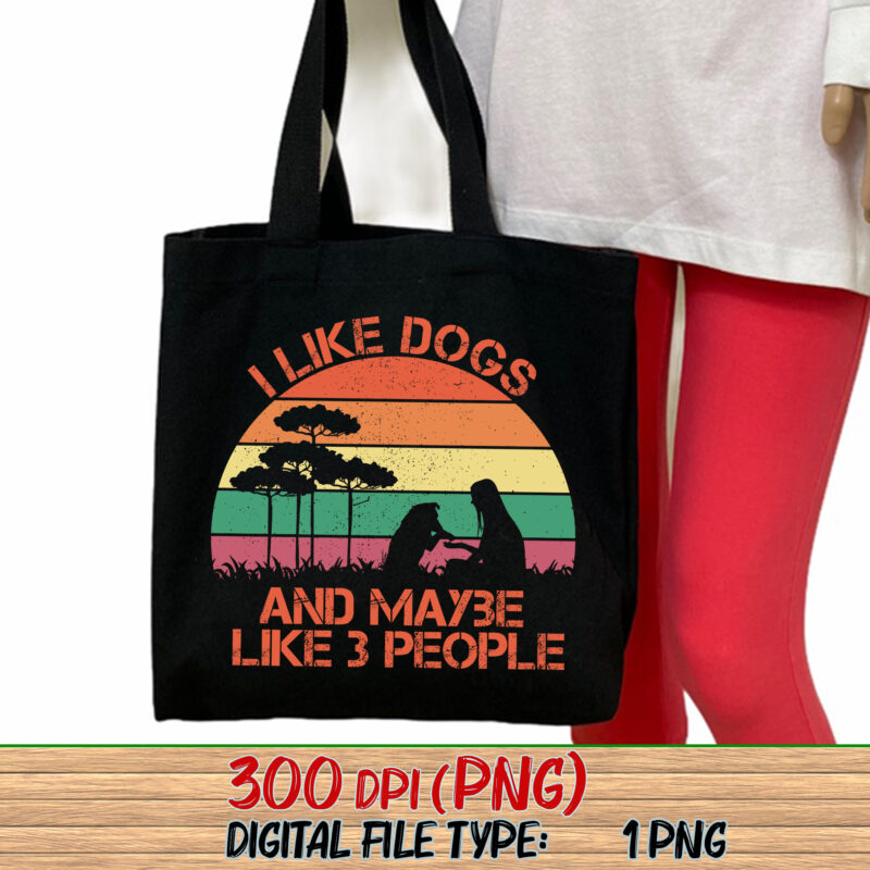 I Like Dogs and Maybe Like 3 People Png, Dog Shirt, Dog Lover Shirt, Funny Dog Shirt, Dog Lover Gift, Saying Dog Quote PNG File TC