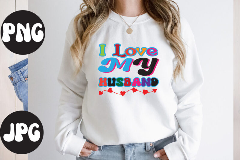 I Love My Husband retro design, I Love My Husband SVG design, I Love My Husband , Somebody's Fine Ass Valentine Retro PNG, Funny Valentines Day Sublimation png Design, Valentine's