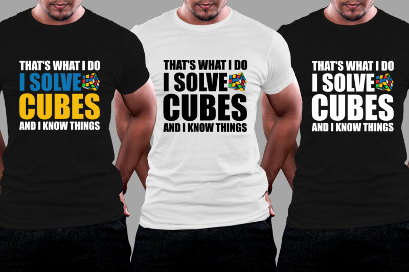 That’s What I Do I Solve Cubes And I Know Things T-Shirt Design