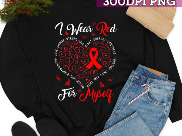 I wear red for myself heart disease awareness in february nc t shirt design for sale