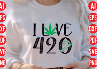 I love 420 SVG design, I love 420 SVG cut file, weed svg bundle design, weed tshirt design bundle,weed svg bundle quotes,weed svg bundle, marijuana svg bundle, cannabis svg,weed svg,