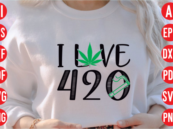 I love 420 svg design, i love 420 svg cut file, weed svg bundle design, weed tshirt design bundle,weed svg bundle quotes,weed svg bundle, marijuana svg bundle, cannabis svg,weed svg,