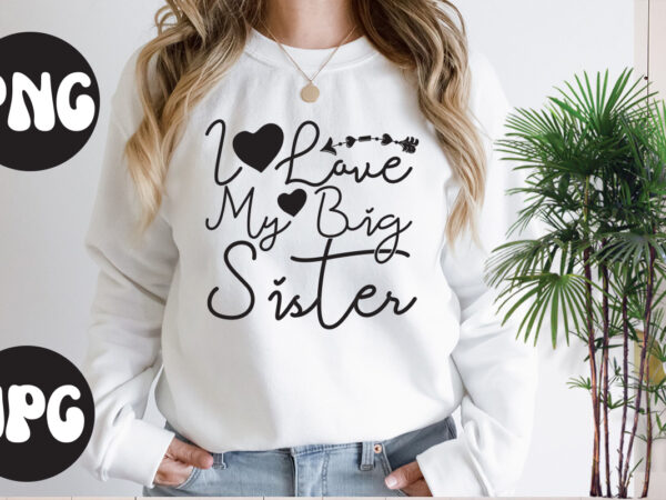 I love my big sister svg design, i love my big sister svg cut file, somebody’s fine ass valentine retro png, funny valentines day sublimation png design, valentine’s day png,