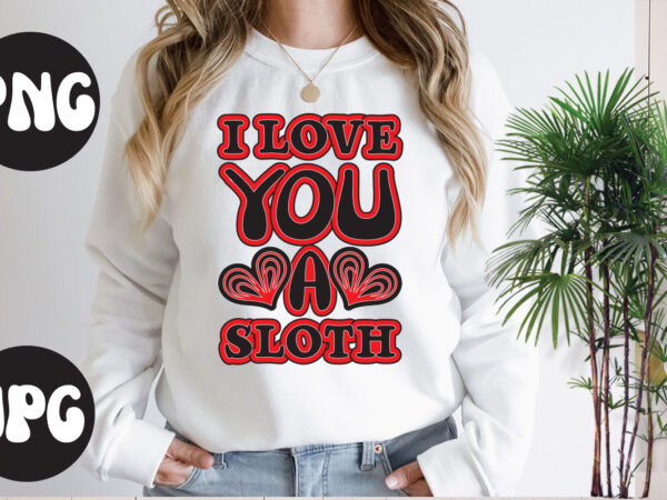 I love you a sloth retro design,i love you a sloth svg design, somebody’s fine ass valentine retro png, funny valentines day sublimation png design, valentine’s day png, valentine mega