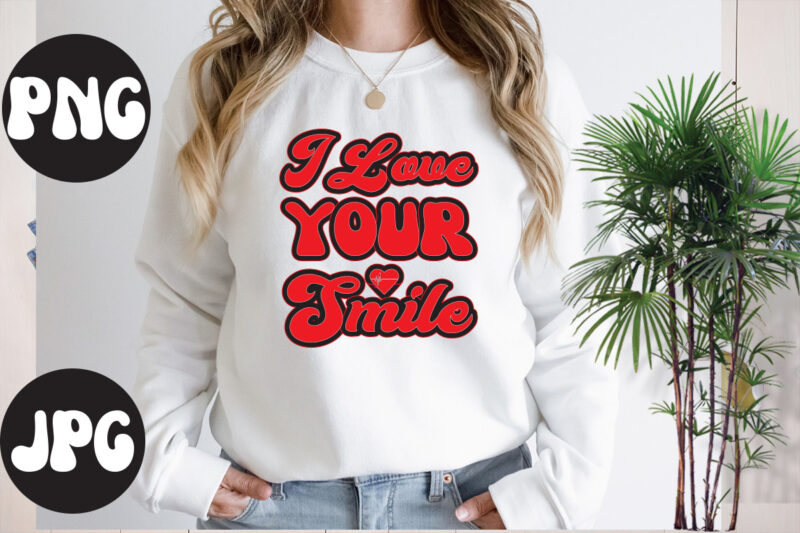 I love your smile retro design, I love your smile SVG design, Somebody's Fine Ass Valentine Retro PNG, Funny Valentines Day Sublimation png Design, Valentine's Day Png, VALENTINE MEGA BUNDLE,