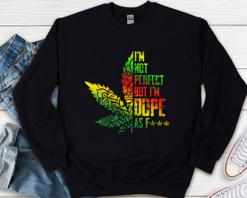 I_m Not Perfect But I_m Dope As F Hippie Weed 420 Stoner NL