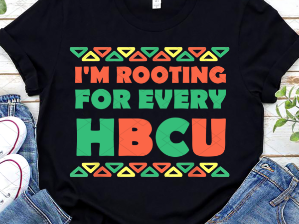 I_m rooting for every hbcu black history month african american nl t shirt design for sale