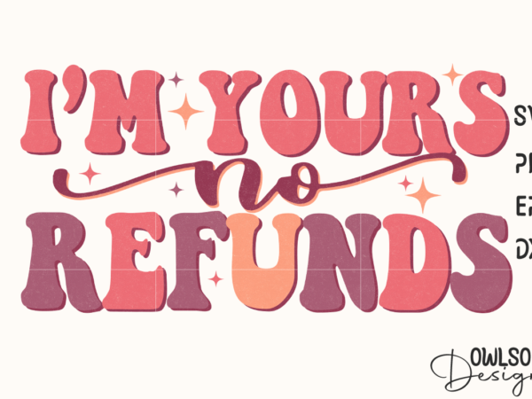 I’m yours no refunds retro quotes valentine t shirt design for sale