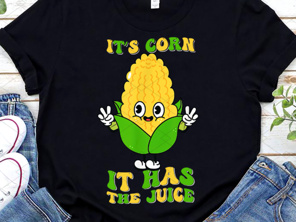 It’s corn it has the juice funny corns costume retro groovy nl t shirt design for sale